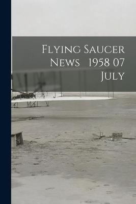Flying Saucer News 1958 07 July -  Anonymous