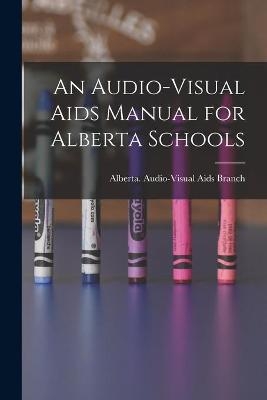 An Audio-visual Aids Manual for Alberta Schools - 