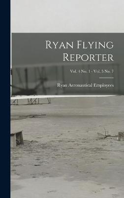 Ryan Flying Reporter; Vol. 4 No. 1 - Vol. 5 No. 7
