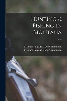 Hunting & Fishing in Montana; 1974 - 