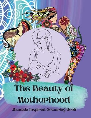 The Beauty of Motherhood Mandala Inspired Adult Colouring Book - Stephanie Mohammed