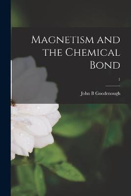 Magnetism and the Chemical Bond; 1 - John B Goodenough