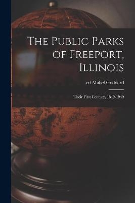 The Public Parks of Freeport, Illinois; Their First Century, 1849-1949