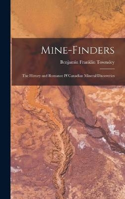 Mine-finders; the History and Romance Pf Canadian Mineral Discoveries