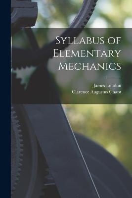 Syllabus of Elementary Mechanics [microform] - James 1841-1916 Loudon, Clarence Augustus 1865-1956 Chant