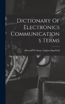 Dictionary Of Electronics Communications Terms - 