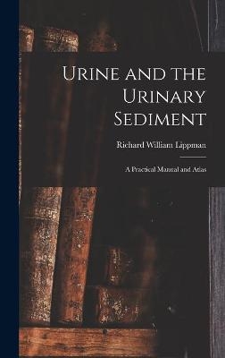 Urine and the Urinary Sediment; a Practical Manual and Atlas