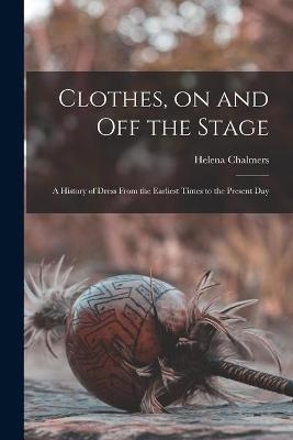 Clothes, on and off the Stage; a History of Dress From the Earliest Times to the Present Day
