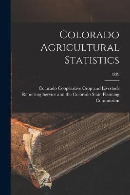 Colorado Agricultural Statistics; 1939 - 