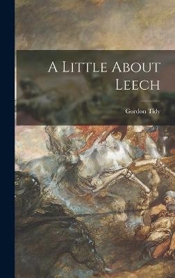 A Little About Leech - Gordon Tidy