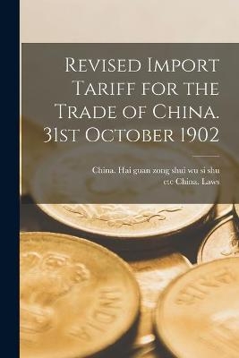 Revised Import Tariff for the Trade of China. 31st October 1902 - 