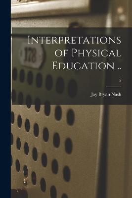 Interpretations of Physical Education ..; 5 - Jay Bryan 1886-1965 Nash