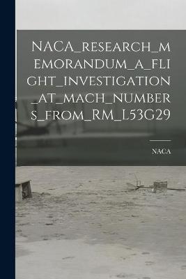 NACA_research_memorandum_a_flight_investigation_at_mach_numbers_from_RM_L53G29