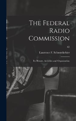 The Federal Radio Commission; Its History, Activities and Organization; 65 - 