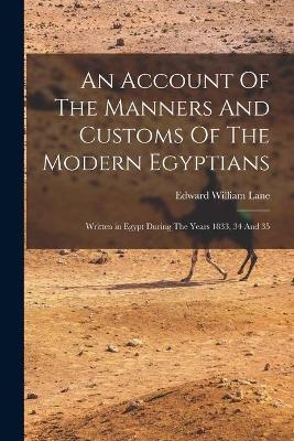 An Account Of The Manners And Customs Of The Modern Egyptians - Edward William Lane