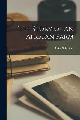 The Story of an African Farm - Olive 1855-1920 Schreiner