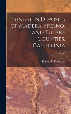 Tungsten Deposits of Madera, Fresno, and Tulare Counties, California; No.35 - 