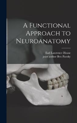 A Functional Approach to Neuroanatomy - Earl Lawrence House
