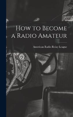 How to Become a Radio Amateur - 