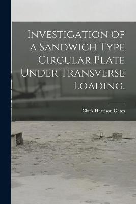 Investigation of a Sandwich Type Circular Plate Under Transverse Loading.