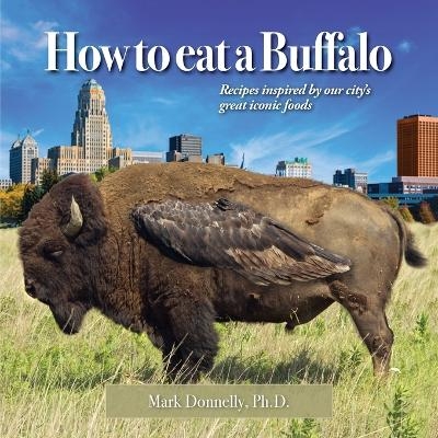 How to eat a Buffalo - Mark D Donnelly