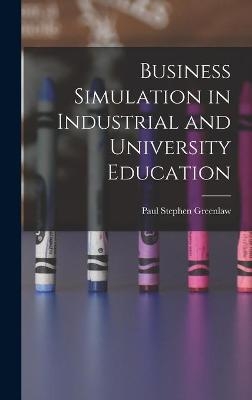 Business Simulation in Industrial and University Education - Paul Stephen 1930- Greenlaw