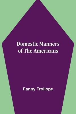 Domestic Manners of the Americans