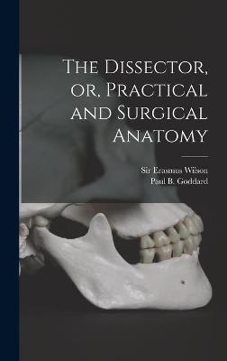 The Dissector, or, Practical and Surgical Anatomy - 
