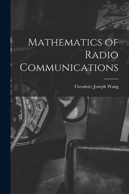Mathematics of Radio Communications - Theodore Joseph 1908- Wang