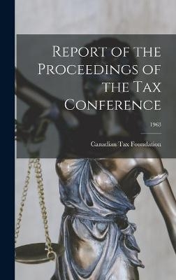 Report of the Proceedings of the Tax Conference; 1963 - 