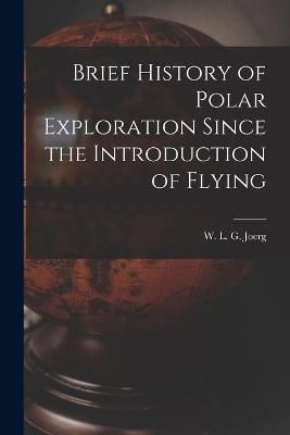 Brief History of Polar Exploration Since the Introduction of Flying - 