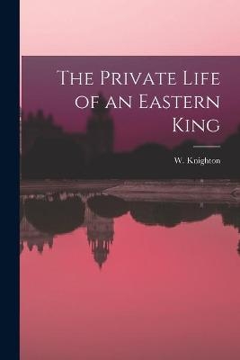 The Private Life of an Eastern King - 