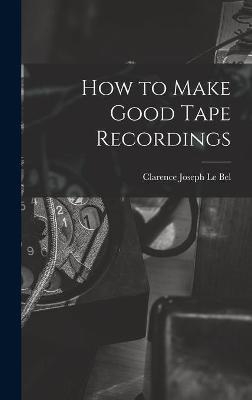 How to Make Good Tape Recordings