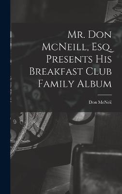 Mr. Don McNeill, Esq. Presents His Breakfast Club Family Album - 
