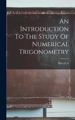 An Introduction To The Study Of Numerical Trigonometry - 