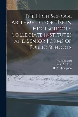 The High School Arithmetic for Use in High Schools, Collegiate Institutes and Senior Forms of Public Schools [microform] - 