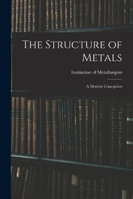 The Structure of Metals; a Modern Conception - 