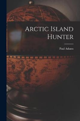 Arctic Island Hunter - Paul 1937- Adams