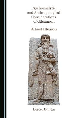 Psychoanalytic and Anthropological Considerations of Gilgamesh - Dieter B&uuml;rgin