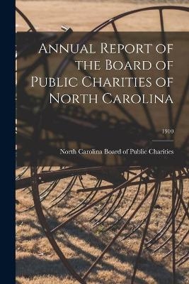 Annual Report of the Board of Public Charities of North Carolina; 1910