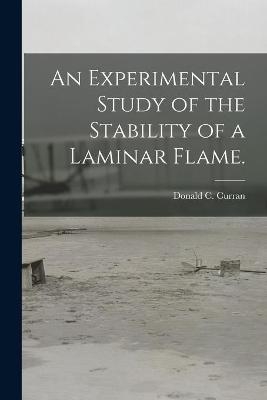 An Experimental Study of the Stability of a Laminar Flame. - Donald C Curran