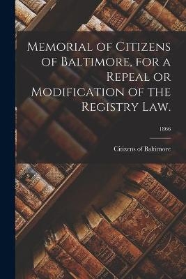 Memorial of Citizens of Baltimore, for a Repeal or Modification of the Registry Law.; 1866