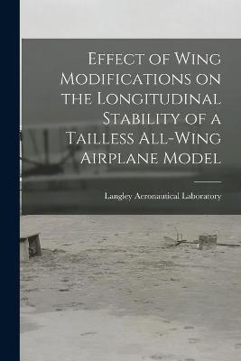 Effect of Wing Modifications on the Longitudinal Stability of a Tailless All-wing Airplane Model - 