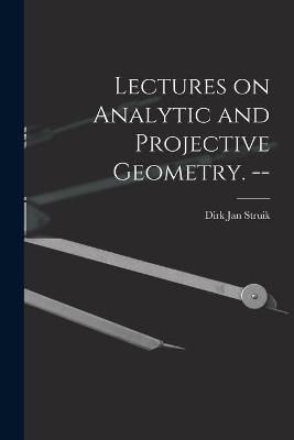 Lectures on Analytic and Projective Geometry. --