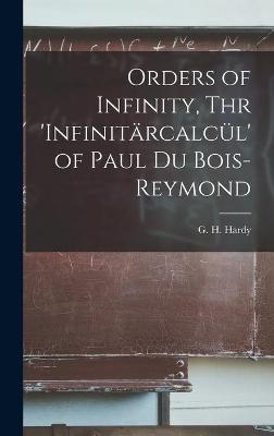 Orders of Infinity, Thr 'Infinitärcalcül' of Paul Du Bois-Reymond - 