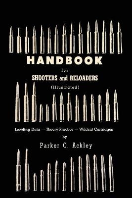 Handbook for Shooters and Reloaders - Parker O Ackley