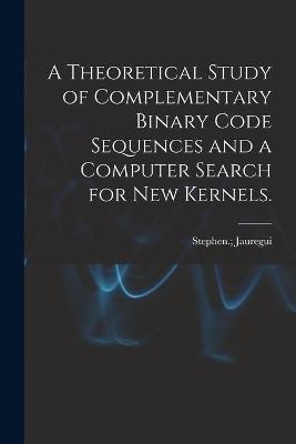 A Theoretical Study of Complementary Binary Code Sequences and a Computer Search for New Kernels. - 