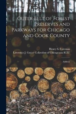 Outer Belt of Forest Preserves and Parkways for Chicago and Cook County - Henry G Foreman