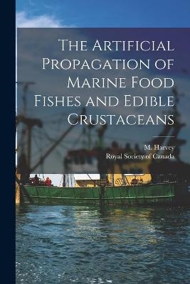 The Artificial Propagation of Marine Food Fishes and Edible Crustaceans [microform] - 