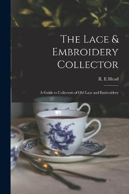 The Lace & Embroidery Collector; a Guide to Collectors of Old Lace and Embroidery - 